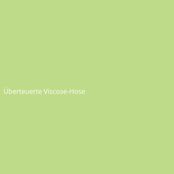 Überteuerte Viscose-Hose