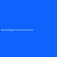 Reichhaltiger Plutonium-Klositz