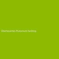 Überteuertes Plutonium-Tanktop